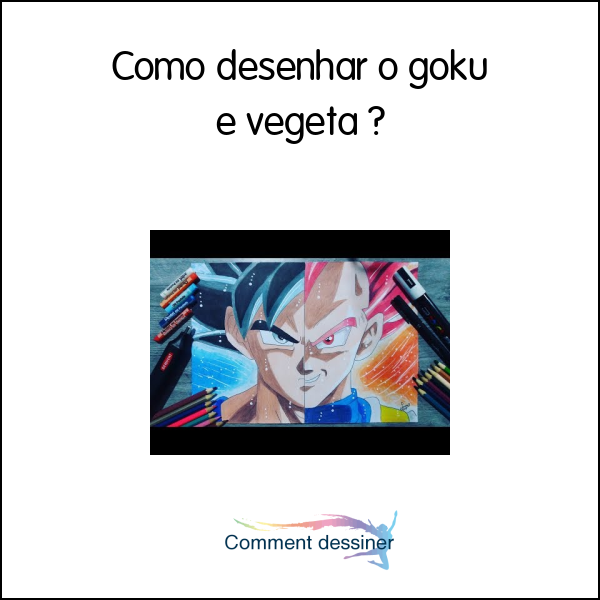 Como desenhar o goku e vegeta